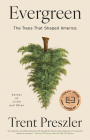 Evergreen: The Trees That Shaped America By Trent Preszler Cover Image