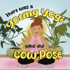 There was a Young Yogi who did Cow Pose By Jessica Janowsky Cover Image