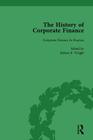The History of Corporate Finance: Developments of Anglo-American Securities Markets, Financial Practices, Theories and Laws Vol 4 Cover Image