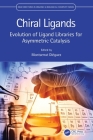 Chiral Ligands: Evolution of Ligand Libraries for Asymmetric Catalysis (New Directions in Organic & Biological Chemistry) Cover Image