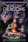 Seeking Dragons: Connecting to Dragon Energy & Magick By Virginia Chandler Cover Image