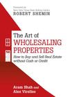 The Art of Wholesaling Properties: How to Buy and Sell Real Estate without Cash or Credit By Aram Shah, Alex Virelles Cover Image