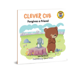 Clever Cub Forgives a Friend (Clever Cub Bible Stories) By Bob Hartman, Steve Brown (Illustrator) Cover Image