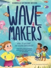 Wave Makers: How To Become An Ocean Superhero Cover Image