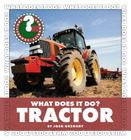 What Does It Do? Tractor (Community Connections: What Does It Do?) By Josh Gregory Cover Image
