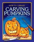 Carving Pumpkins (How-To Library) By Dana Meachen Rau Cover Image