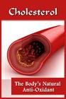 Cholesterol: The Body's Natural Anti-Oxidant Basic Introduction To Cholesterol By Wes Tolbert Cover Image