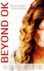Beyond Ok: From Invisible to Invincible By Susan a. Schenk Cover Image