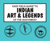 Easy Field Guide to Indian Arts and Legends of the Southwest By James Cunkle Cover Image