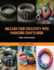 Unleash Your Creativity with Paracord Crafts Book: Clear Instructions Cover Image