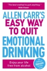 Allen Carr's Easy Way to Quit Emotional Drinking: Enjoy Your Life Free from Alcohol (Allen Carr's Easyway) By Allen Carr, John Dicey Cover Image