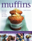 Muffins: Irresistible Creations to Share with Family and Friends: 75 Recipes Shown Step by Step in 300 Beautiful Photographs Cover Image