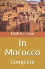 In Morocco: Complete By Edith Wharton Cover Image