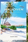 Malediven Reiseführer 2024: Der vollständige Leitfaden zur Entdeckung des bestgehüteten Geheimnisses im Indischen Ozean By David R. Babb Cover Image
