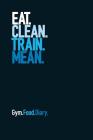 Gym Food Diary: Eat Clean Train Mean: A Small Workout Log Book, Track Gym Sessions and Log Your Food. By The Book Worx Cover Image