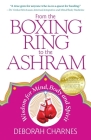 From the Boxing Ring to the Ashram: Wisdom for Mind, Body and Spirit Cover Image