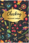 Checking Account Ledger: Floral Check Register: Check Book Ledger, 6 Column Payment Record, Record and Tracker Log Book, Check Ledger, Personal By Nine Journal Cover Image