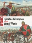 Byzantine Cavalryman vs Vandal Warrior: North Africa AD 533–36 (Combat #73) By Murray Dahm, Giuseppe Rava (Illustrator) Cover Image