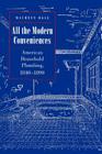 All the Modern Conveniences: American Household Plumbing, 1840-1890 (Johns Hopkins Studies in the History of Technology #20) By Maureen Ogle Cover Image