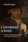 A Contemporary in Dissent: Johann Georg Hamann as Radical Enlightener By Oswald Bayer, Roy A. Harrisville (Translator), Mark C. Mattes (Translator) Cover Image