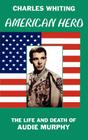American Hero. The Life and Death of Audie Murphy Cover Image