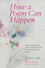 How a Poem Can Happen: Conversations With Twenty-One Extraordinary Poets By Andrew Kuhn, Billy Collins (Foreword by), Leisha Douglas (Afterword by) Cover Image