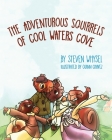 The Adventurous Squirrels of Cool Waters Cove: A Children's Animal Picture Book for Ages 2-8. By Quinn Chavez (Illustrator), Steve L. Whysel Cover Image