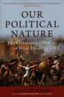 Our Political Nature: The Evolutionary Origins of What Divides Us By Avi Tuschman, Sebastian Junger (Foreword by) Cover Image