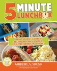 5-Minute Lunchbox: The Busy Family's Guide to Packing Deliciously Simple, Kid-Approved Healthy Lunches By Kimberly A. Young, Naomi Prechtl (Photographer) Cover Image