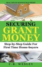 Securing Grant Money: Step by Step Guide For First Time Home Buyers Cover Image