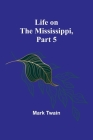 Life on the Mississippi, Part 5 By Mark Twain Cover Image