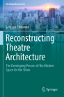 Reconstructing Theatre Architecture: The Developing Process of the Modern Space for the Show (Urban Book) By Susanna Clemente Cover Image