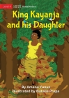 King Kayanja and his Daughter By Amana Yunus, Natalie Propa (Illustrator) Cover Image