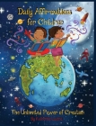 Daily Affirmations for Children: The Unlimited Power of Creation By Katherine Lucero, Shareen Rivera (Created by), Moran Reudor (Artist) Cover Image