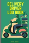 Delivery Driver Log Book: Journal for Business, Keep Track Of Tips And Type, Mileage and Time, Inspection Report, Daily Recap, Daily Tracking Mi Cover Image