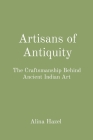 Artisans of Antiquity: The Craftsmanship Behind Ancient Indian Art Cover Image