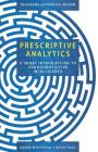 Prescriptive Analytics: A Short Introduction to Counterintuitive Intelligence By Noah Fang, Andre Milchman Cover Image