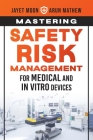 Mastering Safety Risk Management for Medical and In Vitro Devices Cover Image