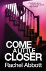 Come a Little Closer By Rachel Abbott Cover Image