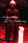 The Archaeology of Mothering: An African-American Midwife's Tale By Laurie a. Wilkie Cover Image