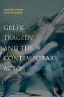 Greek Tragedy and the Contemporary Actor By Zachary Dunbar, Stephe Harrop Cover Image