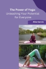 The Power of Yoga: Unleashing Your Potential for Everyone Cover Image