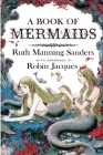 A Book of Mermaids By Ruth Manning-Sanders, Robin Jacques (Illustrator) Cover Image