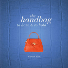 The Handbag: To Have and to Hold By Carmel Allen Cover Image