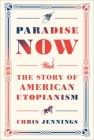 Paradise Now: The Story of American Utopianism Cover Image