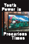 Youth Power in Precarious Times: Reimagining Civic Participation By Melissa Brough Cover Image