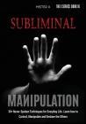 Subliminal Manipulation: 30+ Never-Spoken Techniques for Everyday Life for Control, Manipulate and Enslave the Others Cover Image