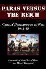 Paras Versus the Reich: Canada's Paratroopers at War, 1942-1945 By Bernd Horn, Michel Wyczynski Cover Image