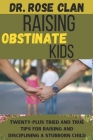 Raising obstinate kids: Twenty-plus top tips for dealing with stubborn kids By Rose Clan Cover Image