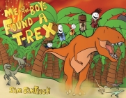 Me and the Boys Found a T-Rex By Sam Santrock Cover Image
